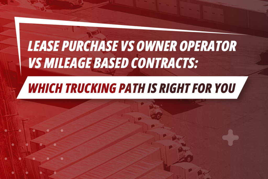 Lease-Purchase vs Owner Operator vs Mileage -Based Contracts Which Trucking Path Is Right for You