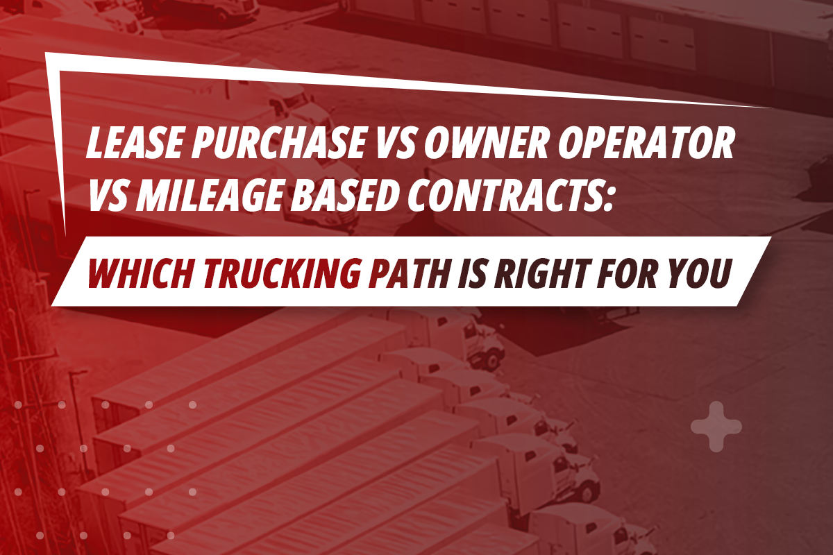 Lease-Purchase vs Owner Operator vs Mileage -Based Contracts Which Trucking Path Is Right for You